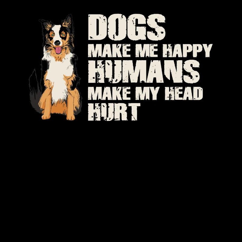Dogs Make Me Happy Human Make My Head Hurt Doglove