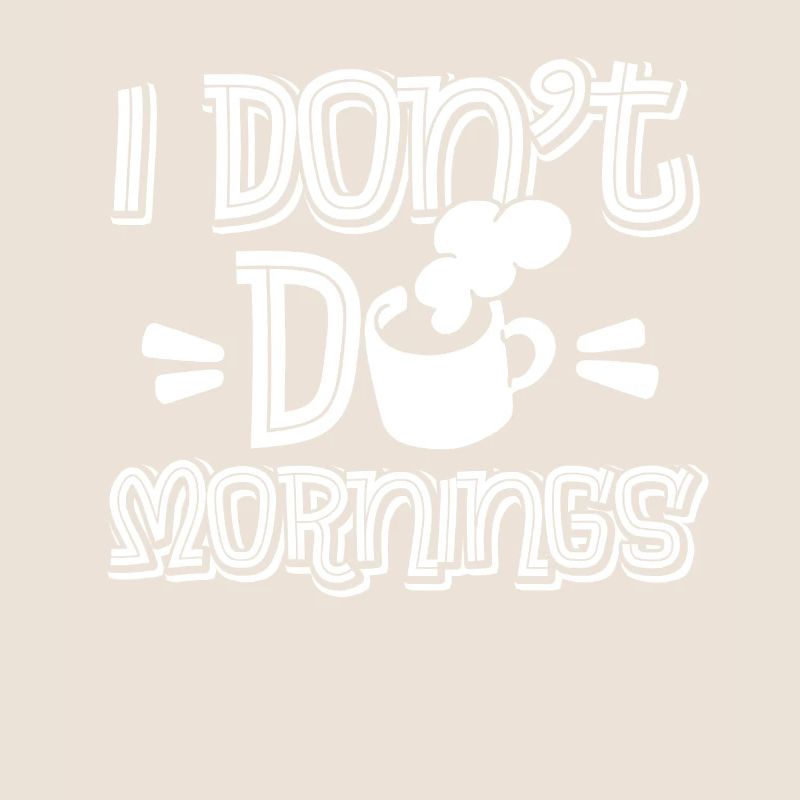 Coffee Cafe Funny I Don't Do Mornings