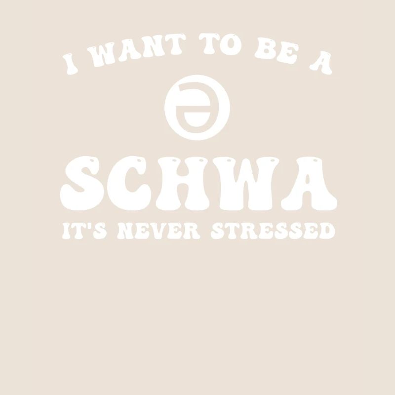 I Want To Be A Schwa Its Never Stressed