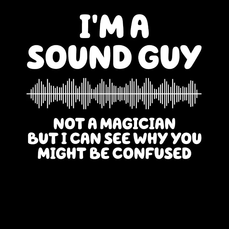 Sound Guy Not A Magician