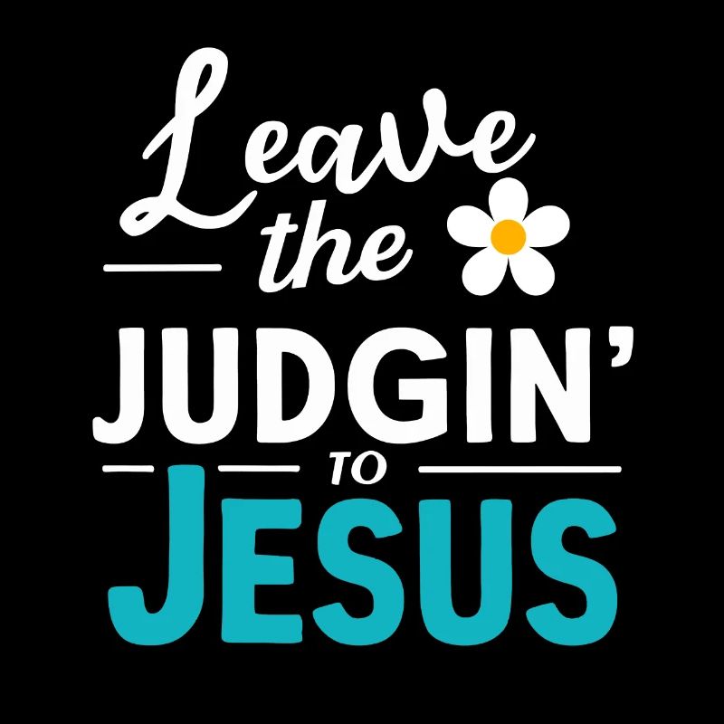 Leave The Judgin' To Jesus