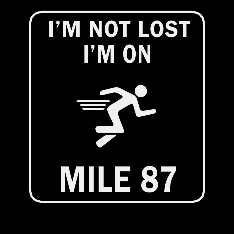 I'm Not Lost I'm On Mile 87 Marathon