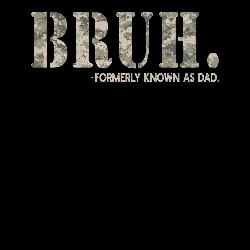 Bruh Formerly Known As Dad
