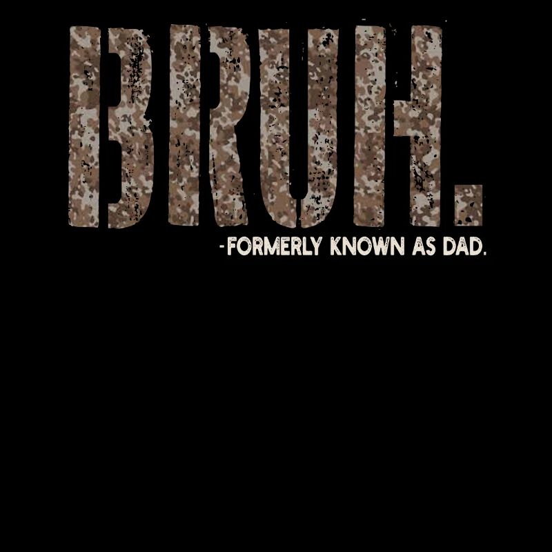 Bruh Formerly Known As Dad
