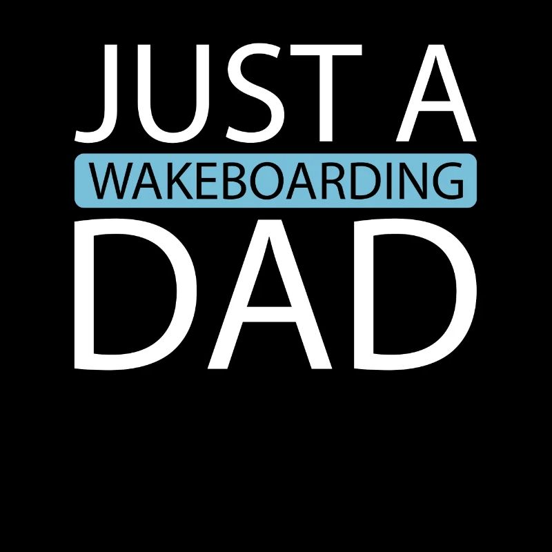 Wakeboard Wakeboarder Just A Wakeboarding Dad