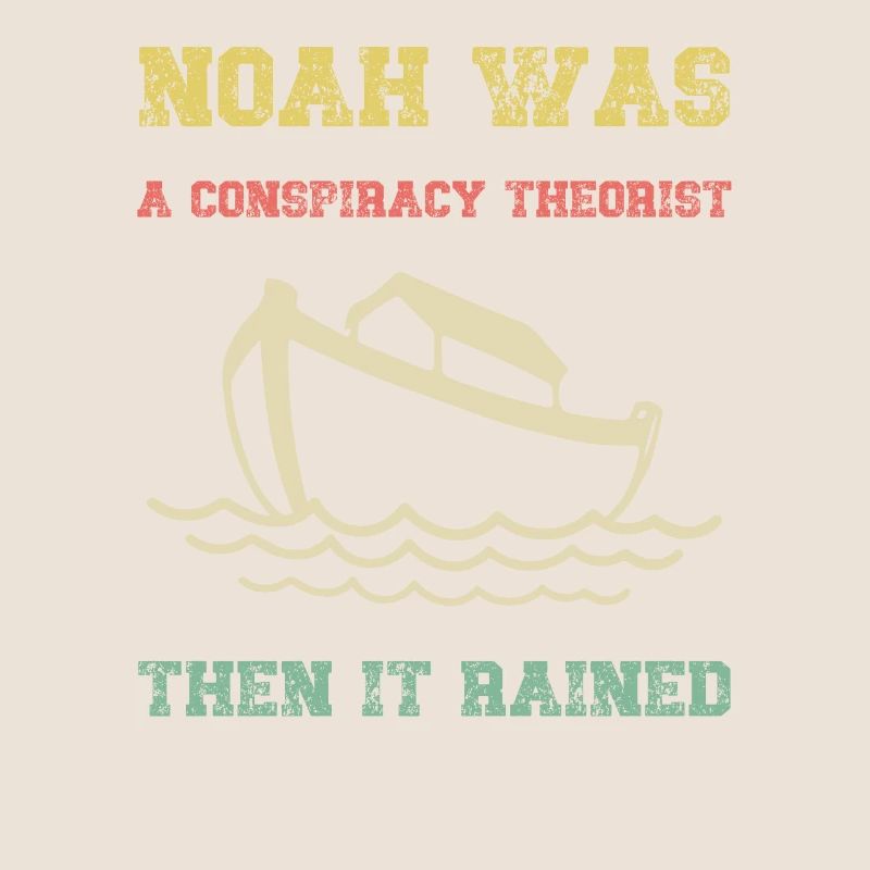 Noah war ein Verschwörungstheoretiker, dann regnete es