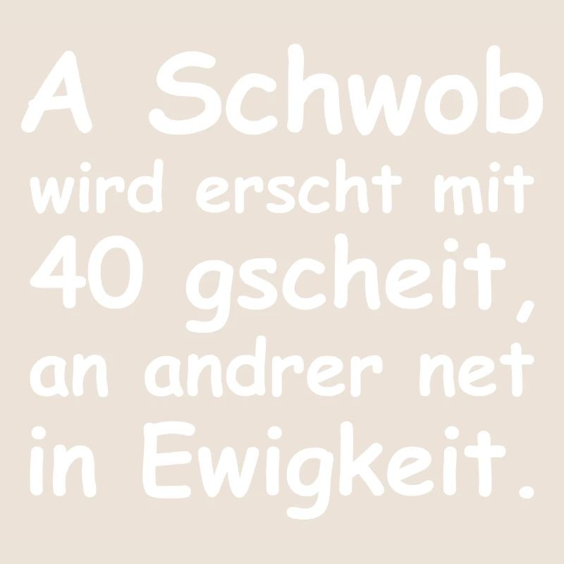 A Schwob wird erst mit 40 gscheit