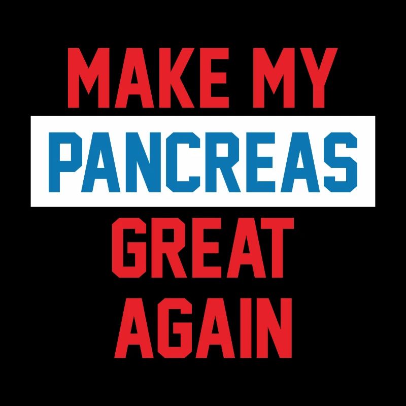 MAKE MY PANCREAS GREAT AGAIN