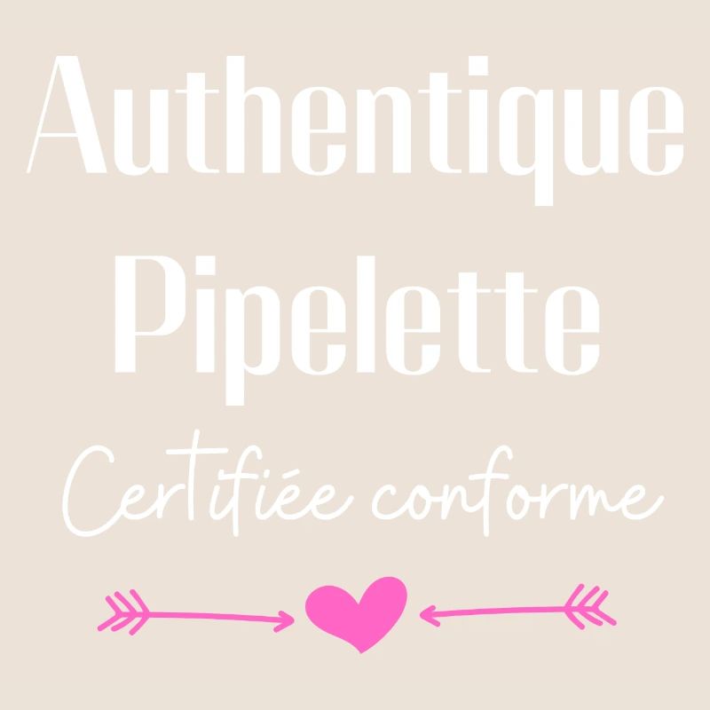 Authentique pipelette certifiée conforme