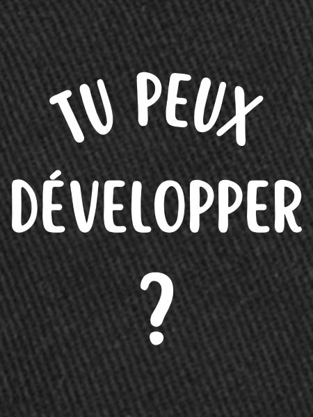 tu peux développer