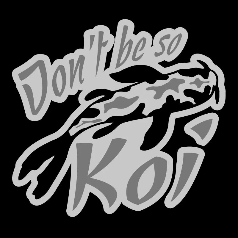 Dont be so Koi