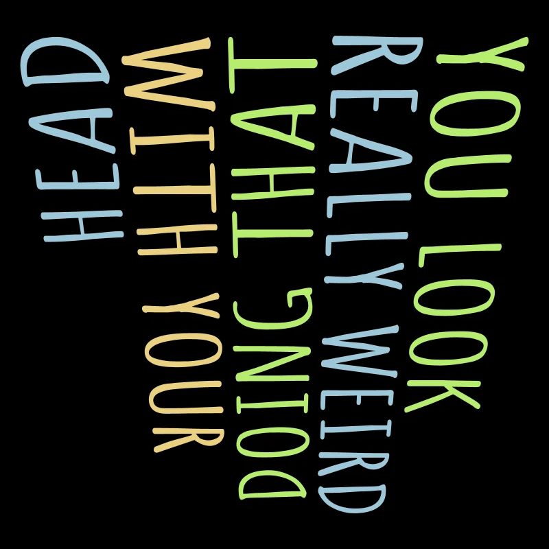 tu as l’air vraiment bizarre