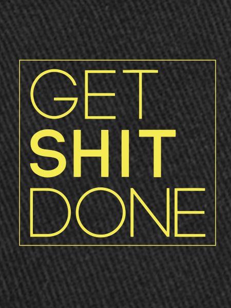 Get shit done