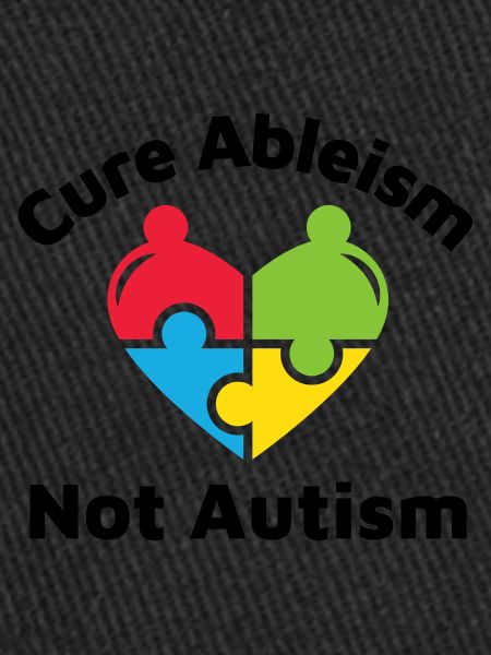 Cure Ableism Not Autism