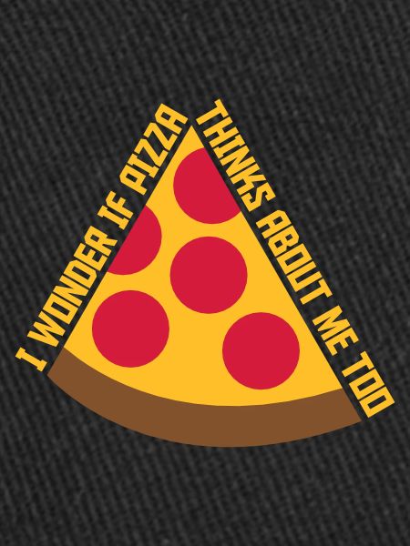 pizza thinks about me