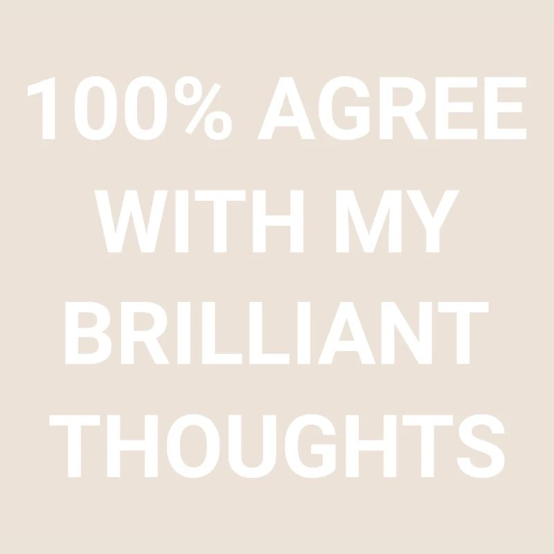 100 Agree With My Brilliant Thoughts