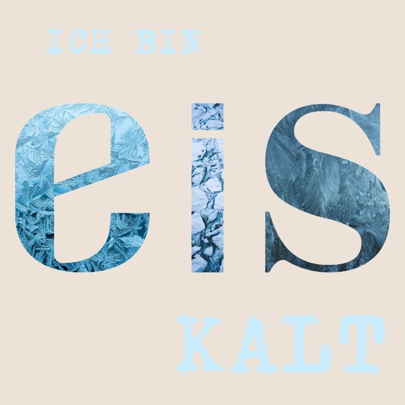 Ich bin Eis kalt