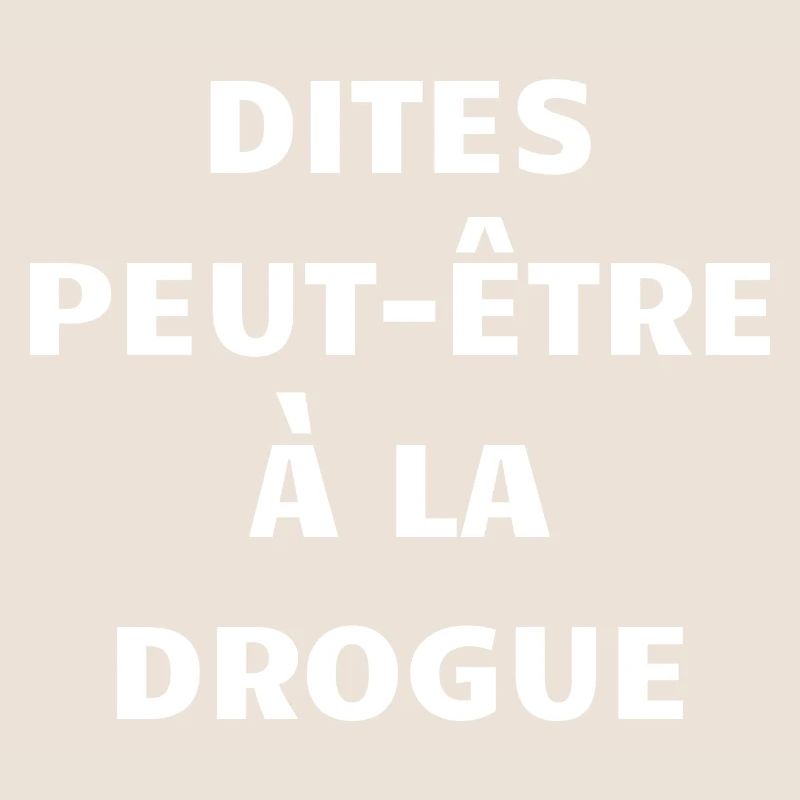 dites peut-être à la drogue