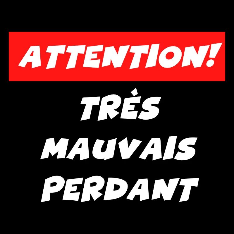attention très mauvais perdant