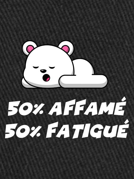 50% affamé 50% fatigué