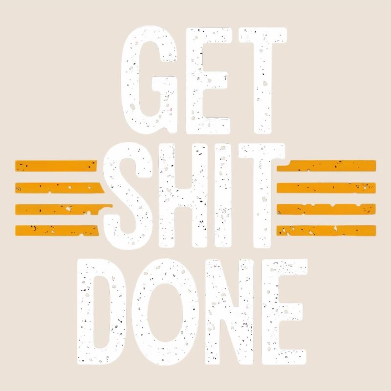 get shit done