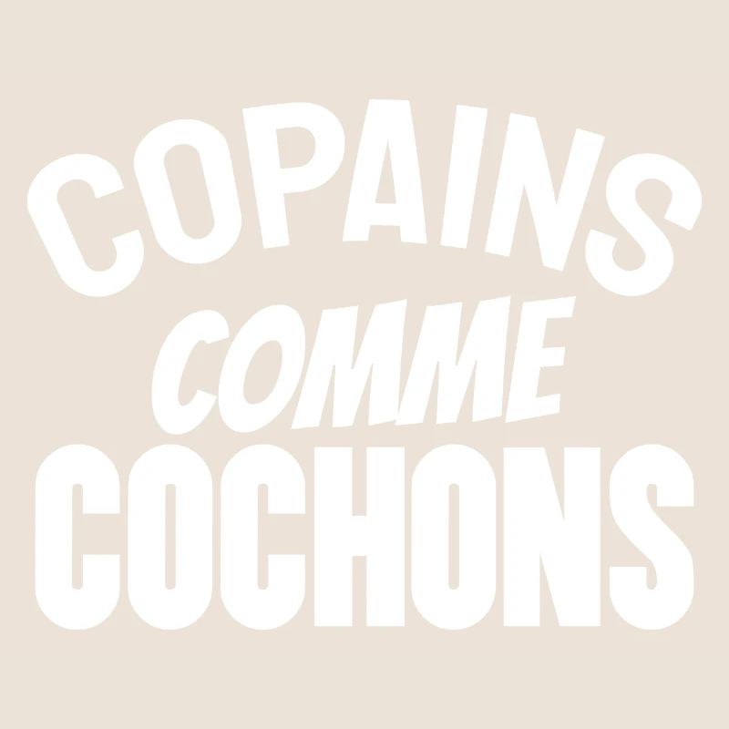 copains comme cochons