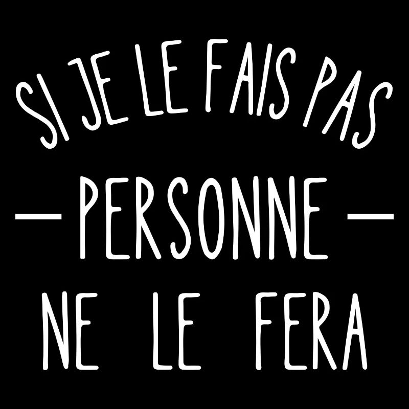 si je le fais pas personne ne le fera