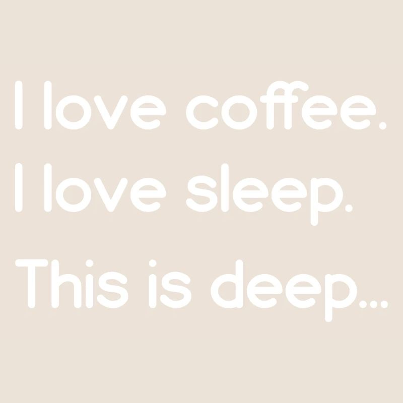 J’aime le café J’aime dormir C’est profond