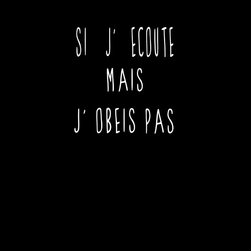 j'ecoute mai j'obeis pas