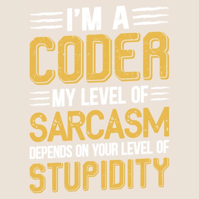 I am a coder my level of sarcasm