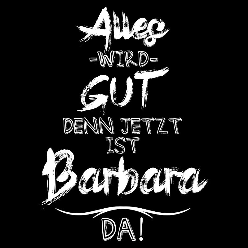 Alles wird gut denn jetzt ist Barbara da