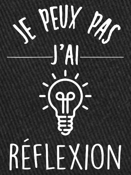 je peux pas j'ai réflexion