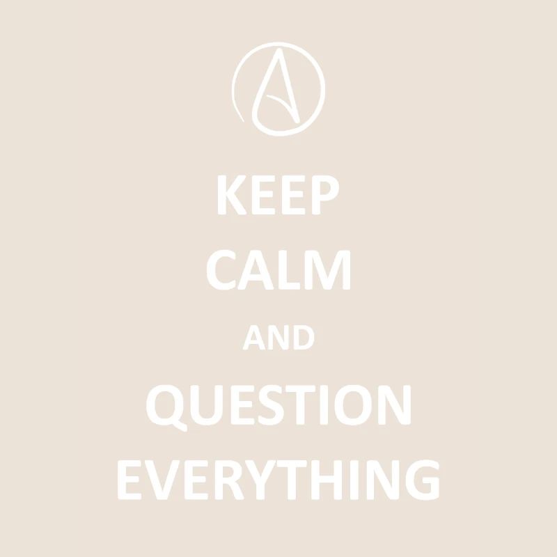 Keep calm and Question Everything
