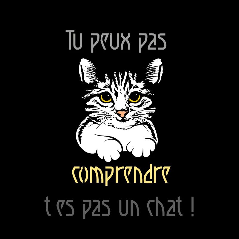 Tu peux pas comprendre t'es pas un chat