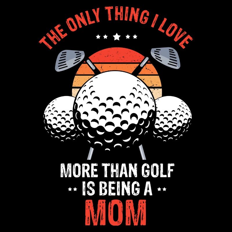 Only Thing I Love More Than Golf Is Being A MOM