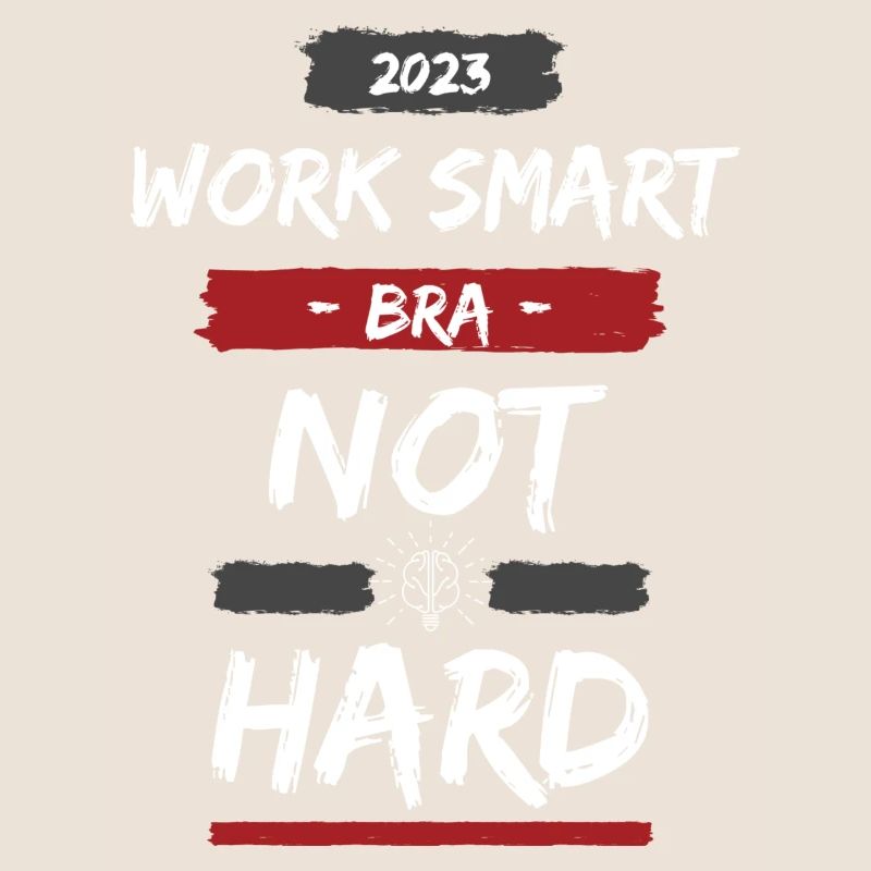 Work Smart Bra Not Hard - Design
