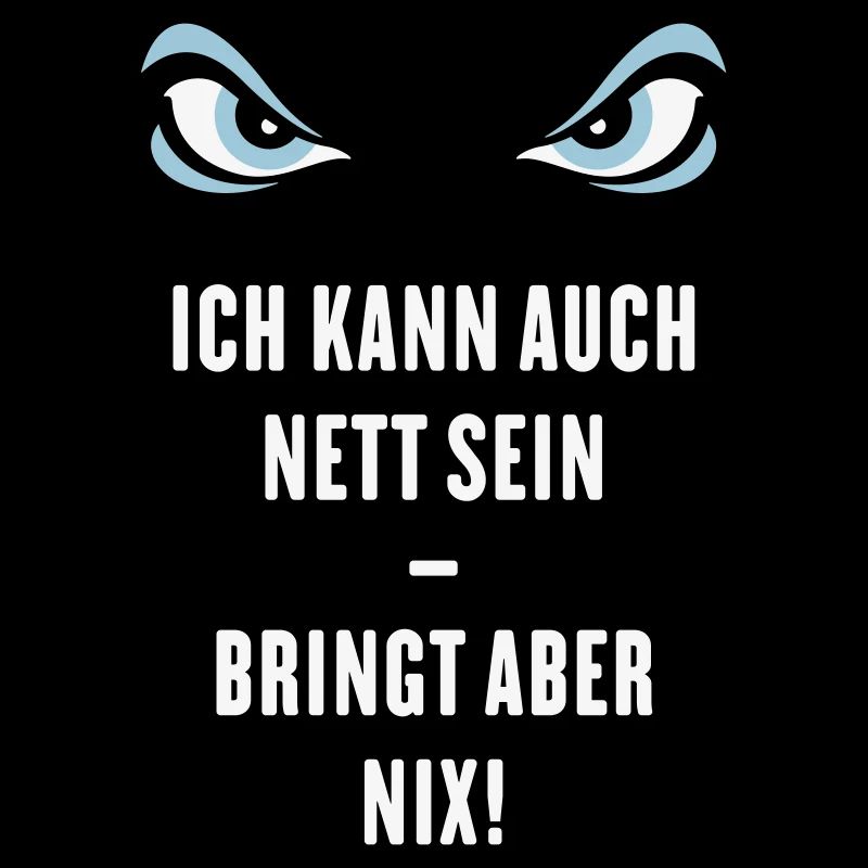 Ich Kann Auch Nett Sein – Bringt Aber Nix!