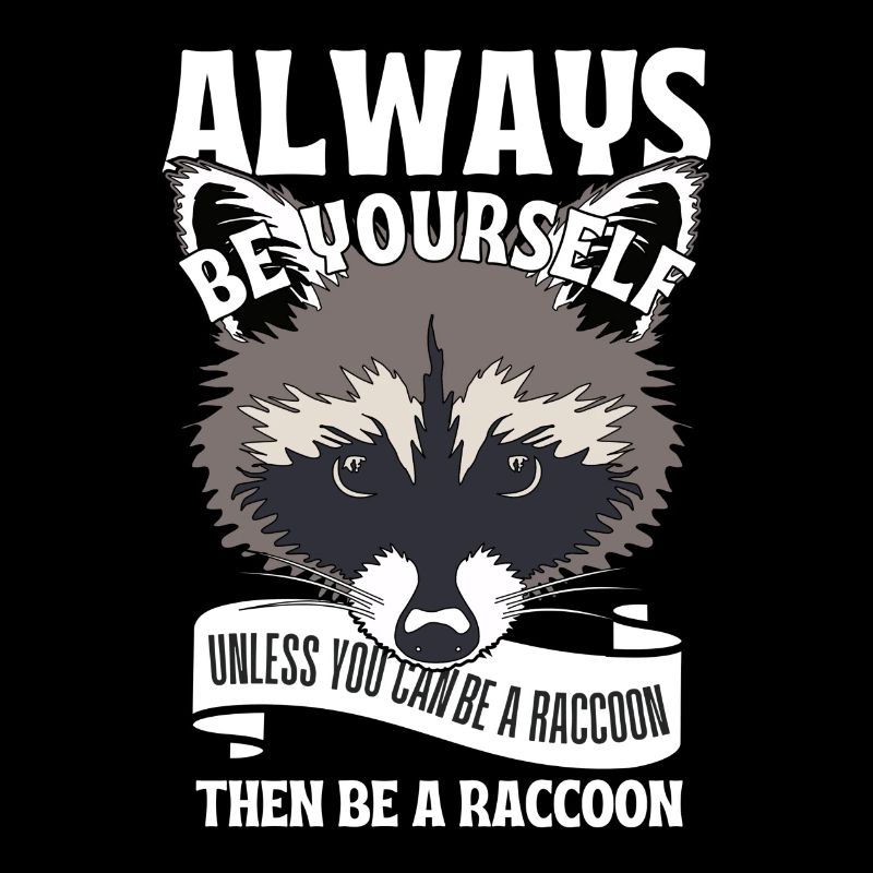 Sei du selbst, es sei denn, du kannst ein Waschbär sein