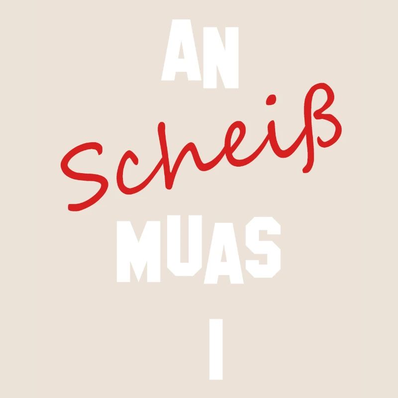 An Scheiß muas i