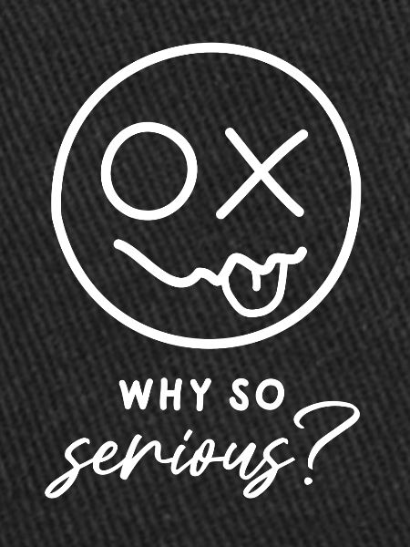 Why so serious? (white)