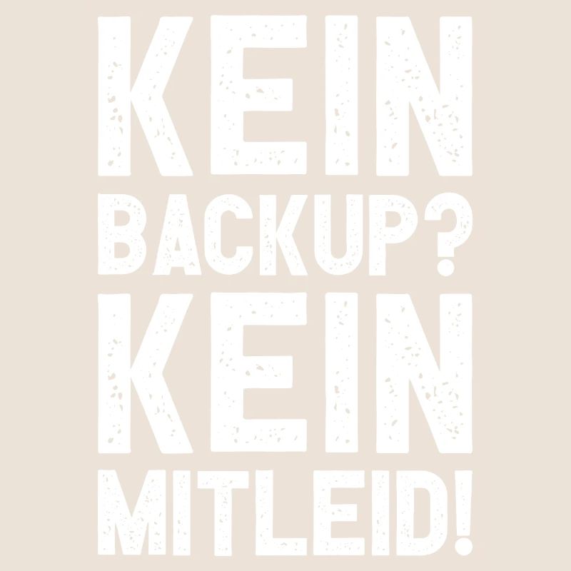 Kein Backup Kein Mitleid Witziges IT Informatiker