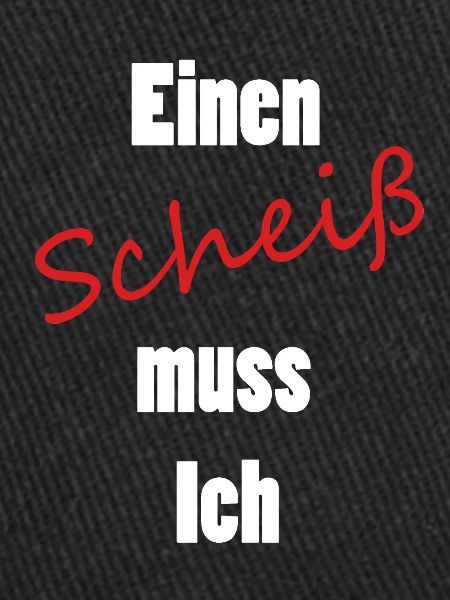Einen Scheiß muss Ich