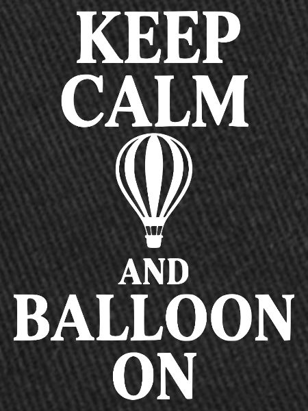 Keep Calm And Balloon On