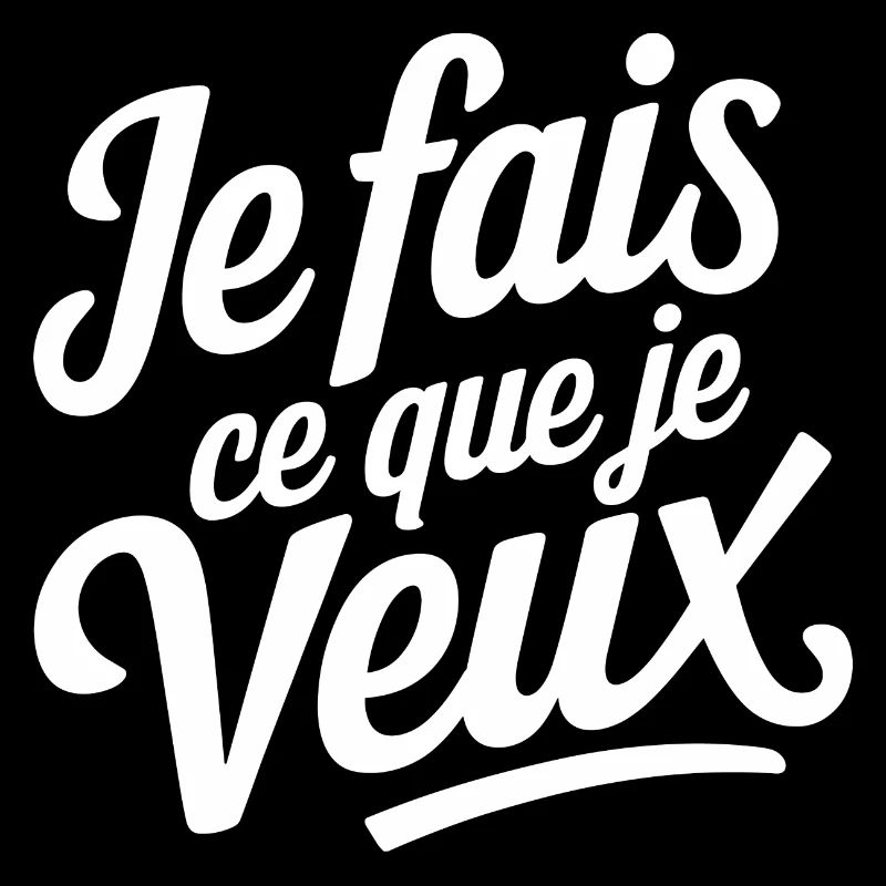 Je fais ce que je veux
