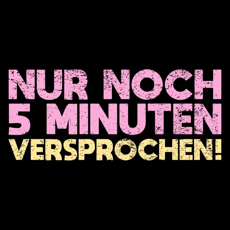 Nur Noch 5 Minuten Versprochen!