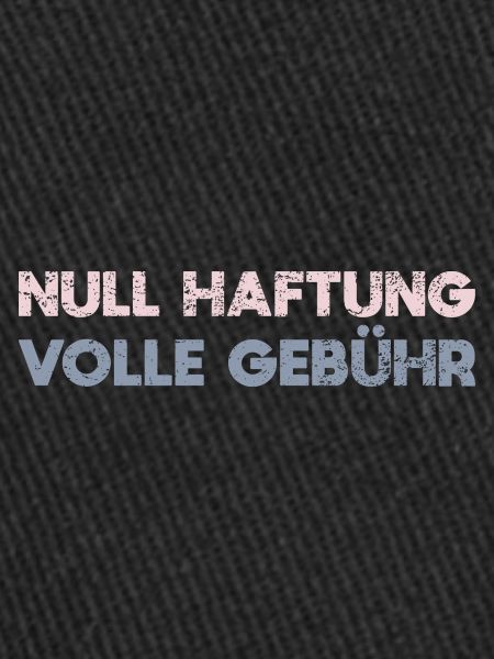 Null Haftung, Volle Gebühr
