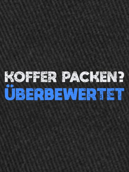 Koffer Packen? Überbewertet