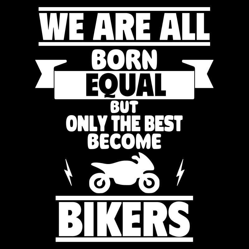 Geboren als Gleiche, nur die Besten werden Biker