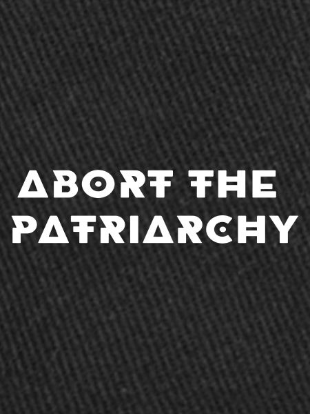 Aborting the Patriarchy
