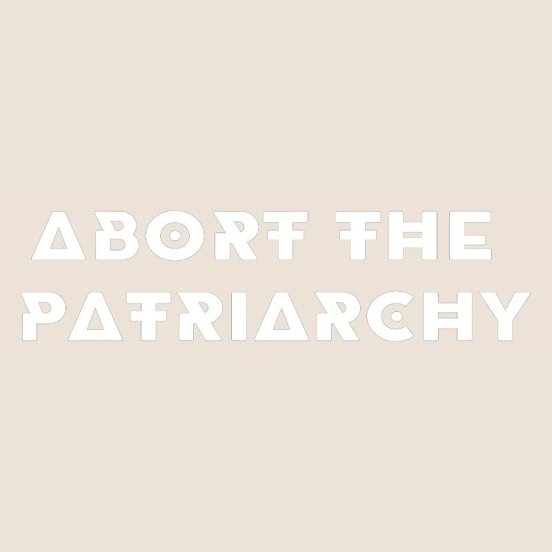 Aborting the Patriarchy